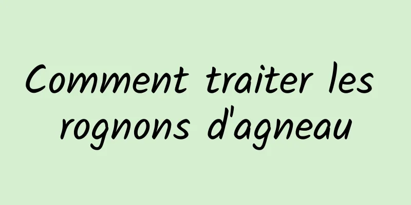 Comment traiter les rognons d'agneau