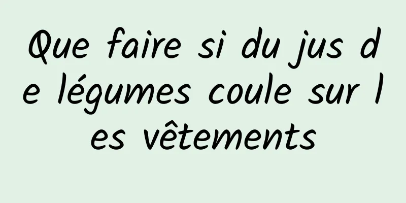 Que faire si du jus de légumes coule sur les vêtements