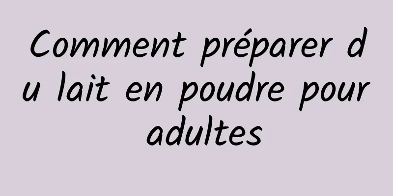 Comment préparer du lait en poudre pour adultes