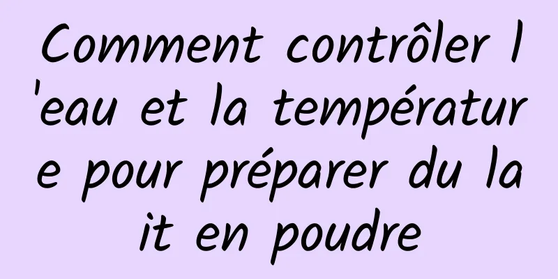 Comment contrôler l'eau et la température pour préparer du lait en poudre