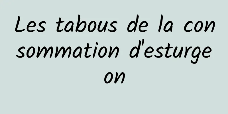 Les tabous de la consommation d'esturgeon