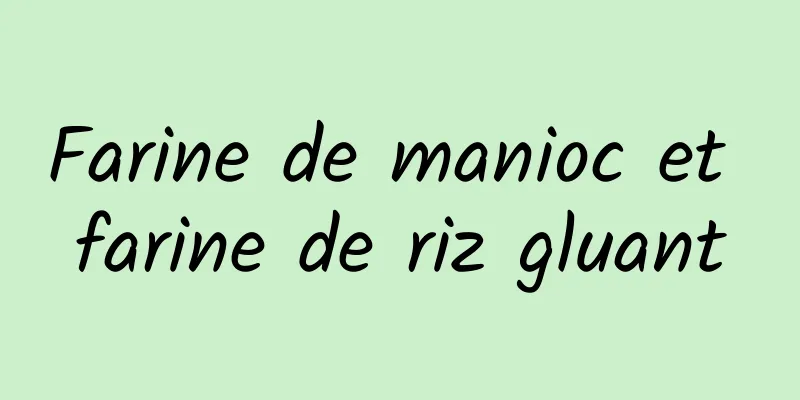 Farine de manioc et farine de riz gluant