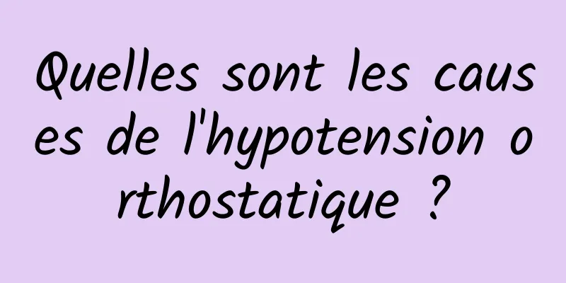 Quelles sont les causes de l'hypotension orthostatique ?