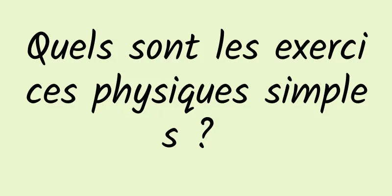 Quels sont les exercices physiques simples ? 