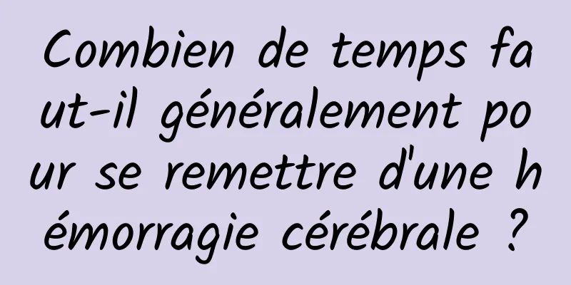 Combien de temps faut-il généralement pour se remettre d'une hémorragie cérébrale ?