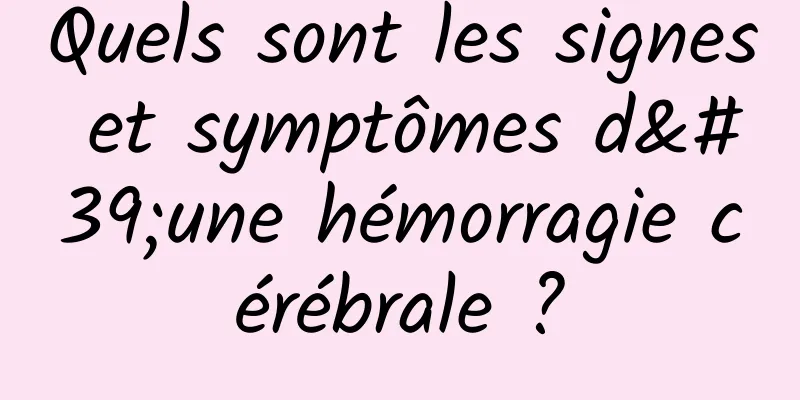 Quels sont les signes et symptômes d'une hémorragie cérébrale ?