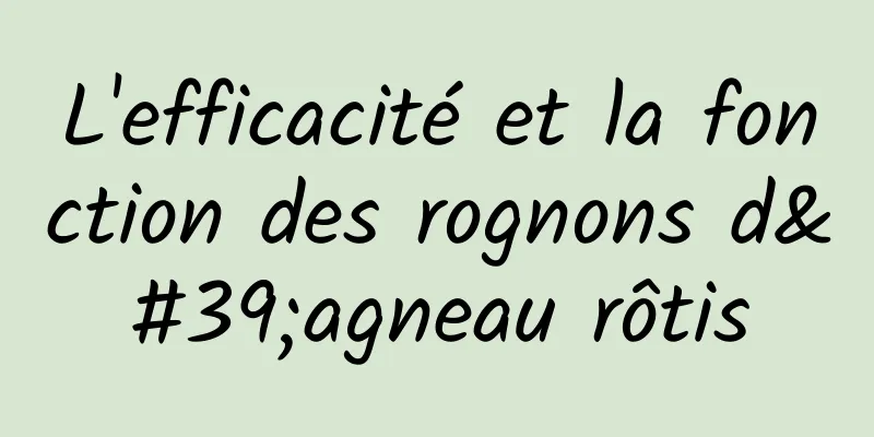 L'efficacité et la fonction des rognons d'agneau rôtis