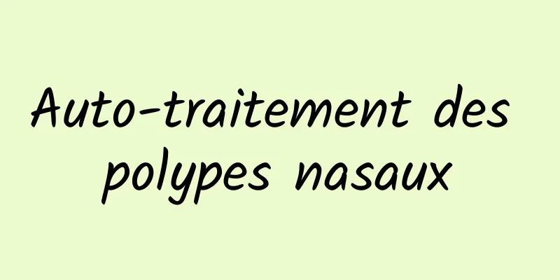 Auto-traitement des polypes nasaux