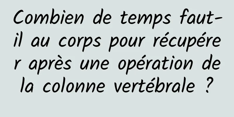 Combien de temps faut-il au corps pour récupérer après une opération de la colonne vertébrale ? 