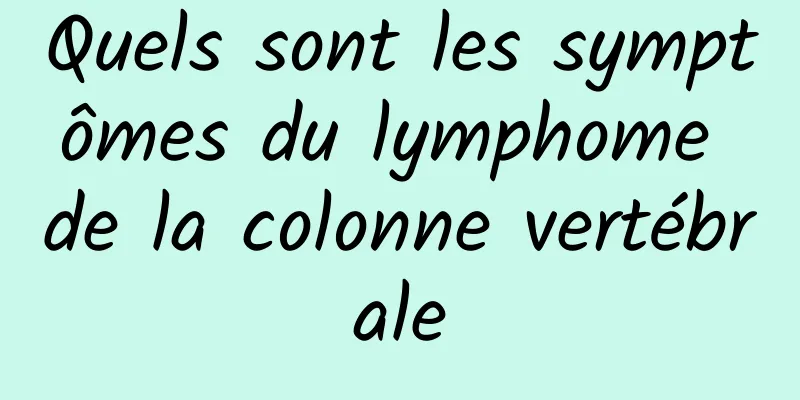 Quels sont les symptômes du lymphome de la colonne vertébrale