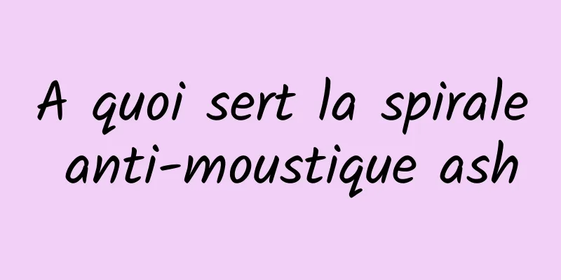 A quoi sert la spirale anti-moustique ash