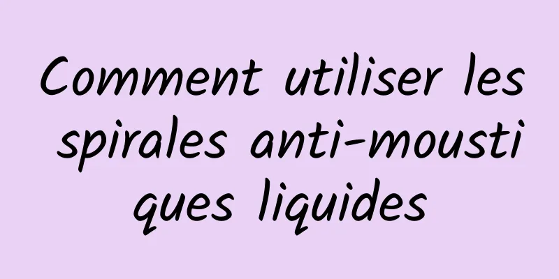 Comment utiliser les spirales anti-moustiques liquides