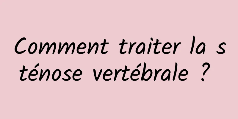 Comment traiter la sténose vertébrale ? 