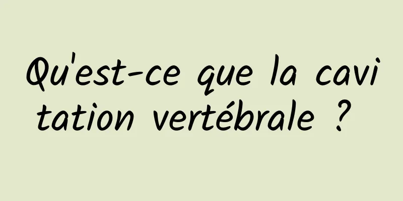 Qu'est-ce que la cavitation vertébrale ? 