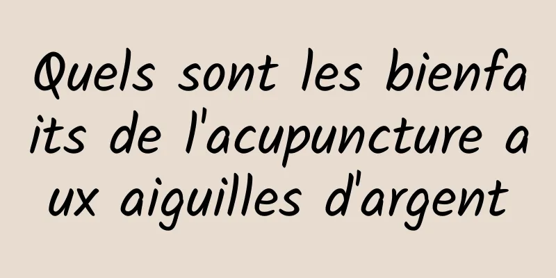 Quels sont les bienfaits de l'acupuncture aux aiguilles d'argent