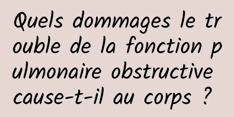 Quels dommages le trouble de la fonction pulmonaire obstructive cause-t-il au corps ? 