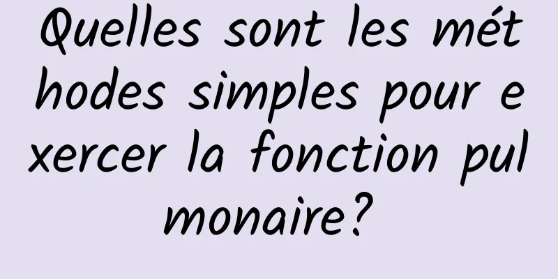 Quelles sont les méthodes simples pour exercer la fonction pulmonaire? 