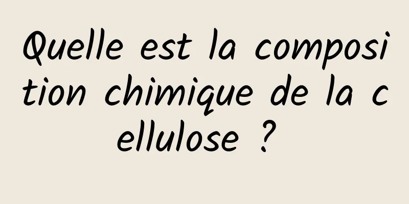 Quelle est la composition chimique de la cellulose ? 