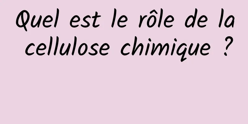 Quel est le rôle de la cellulose chimique ? 