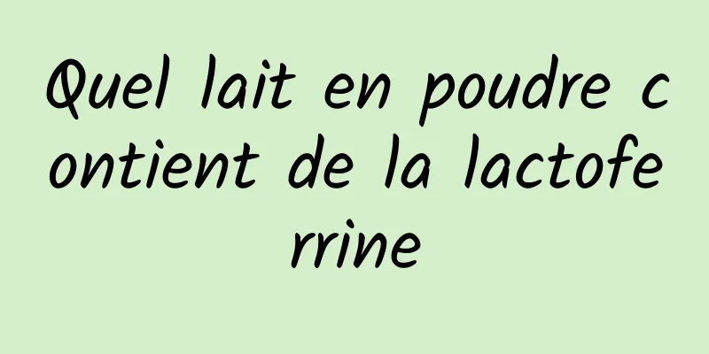 Quel lait en poudre contient de la lactoferrine