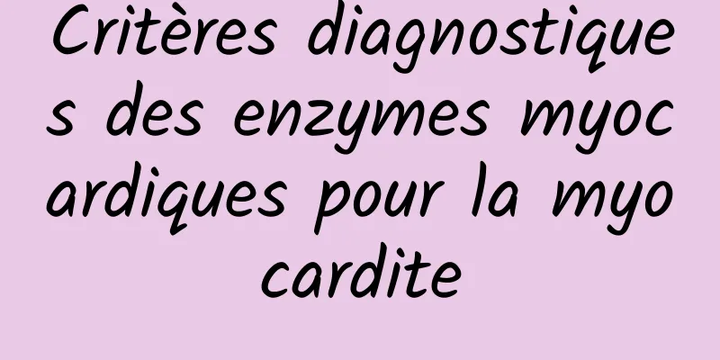 Critères diagnostiques des enzymes myocardiques pour la myocardite