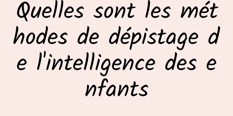 Quelles sont les méthodes de dépistage de l'intelligence des enfants