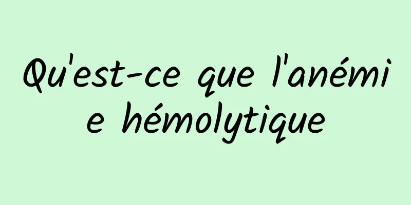 Qu'est-ce que l'anémie hémolytique