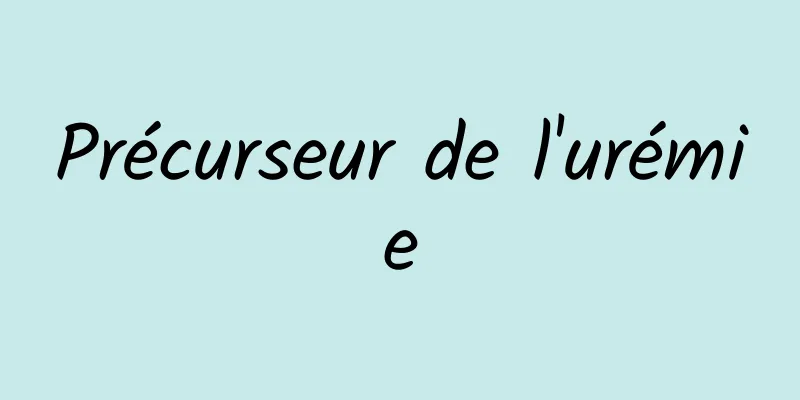 Précurseur de l'urémie