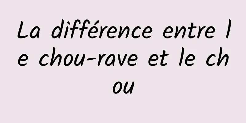 La différence entre le chou-rave et le chou