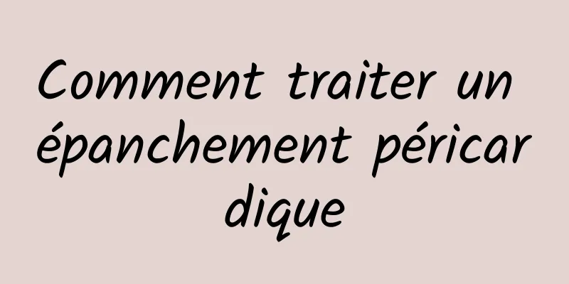 Comment traiter un épanchement péricardique