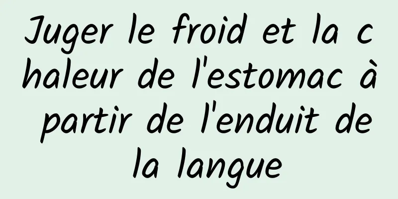 Juger le froid et la chaleur de l'estomac à partir de l'enduit de la langue