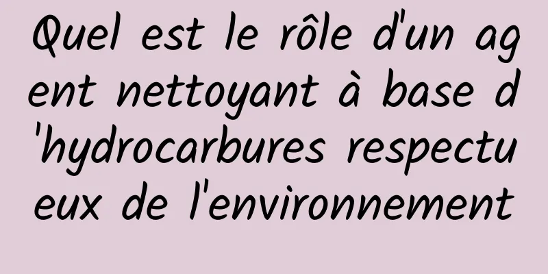 Quel est le rôle d'un agent nettoyant à base d'hydrocarbures respectueux de l'environnement