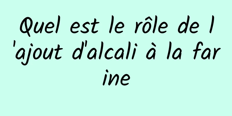 Quel est le rôle de l'ajout d'alcali à la farine