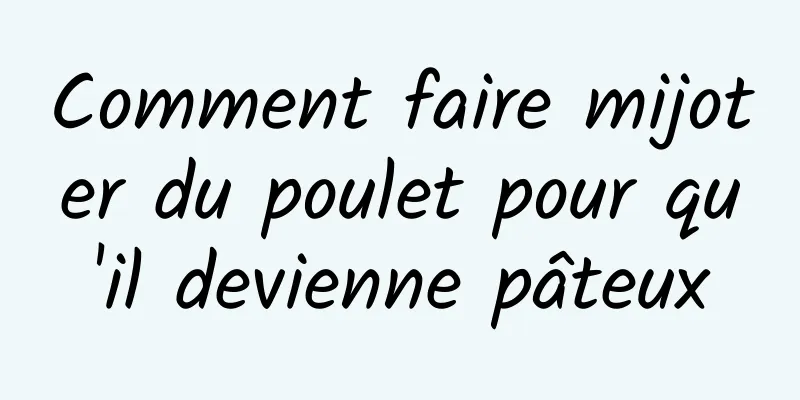 Comment faire mijoter du poulet pour qu'il devienne pâteux