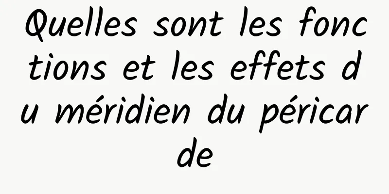 Quelles sont les fonctions et les effets du méridien du péricarde