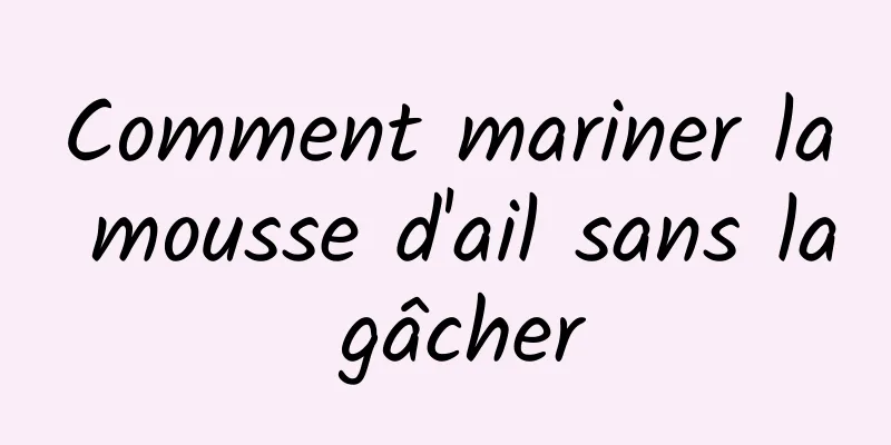 Comment mariner la mousse d'ail sans la gâcher