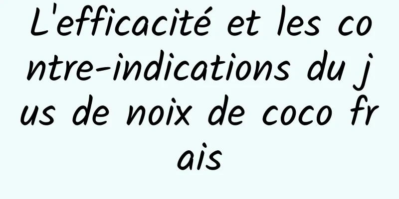 L'efficacité et les contre-indications du jus de noix de coco frais