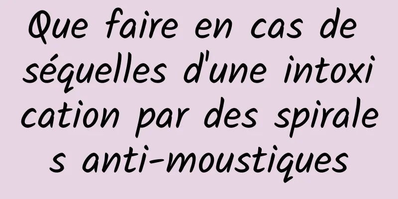 Que faire en cas de séquelles d'une intoxication par des spirales anti-moustiques