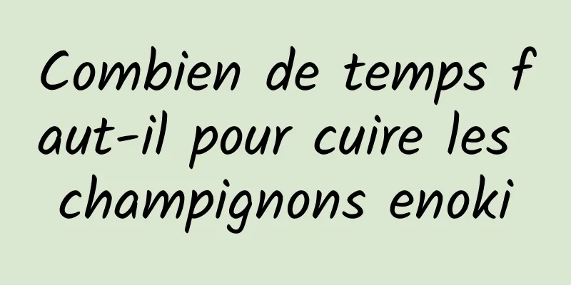 Combien de temps faut-il pour cuire les champignons enoki