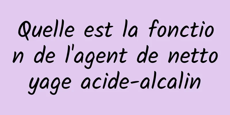 Quelle est la fonction de l'agent de nettoyage acide-alcalin