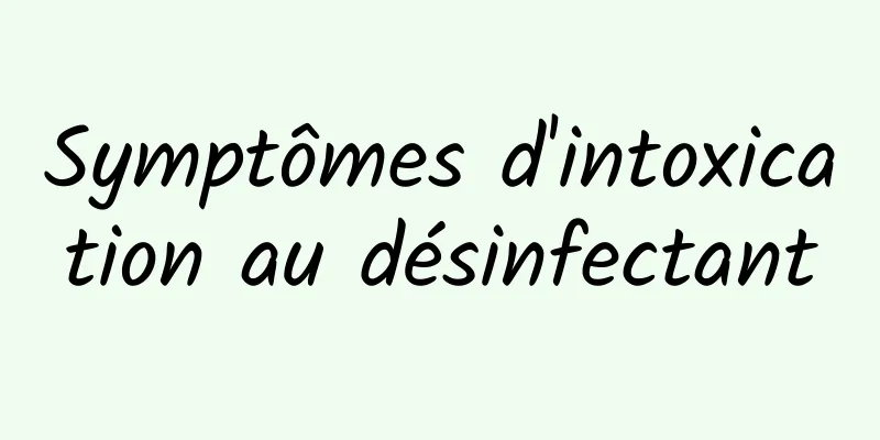 Symptômes d'intoxication au désinfectant