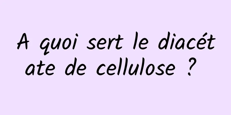 A quoi sert le diacétate de cellulose ? 