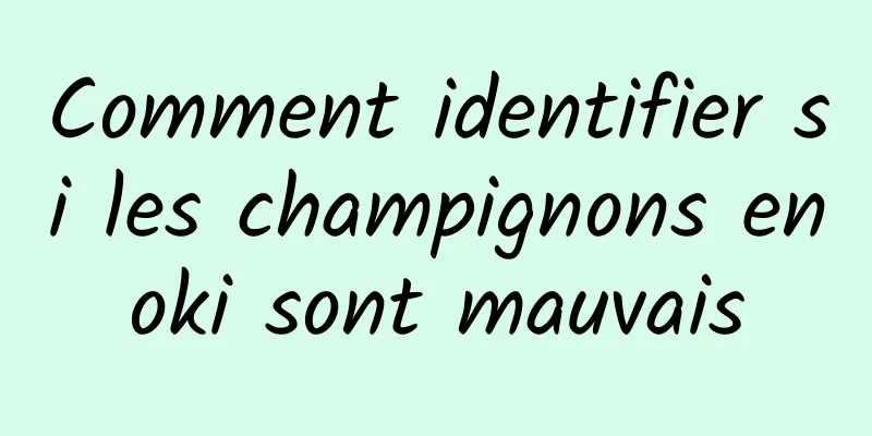 Comment identifier si les champignons enoki sont mauvais