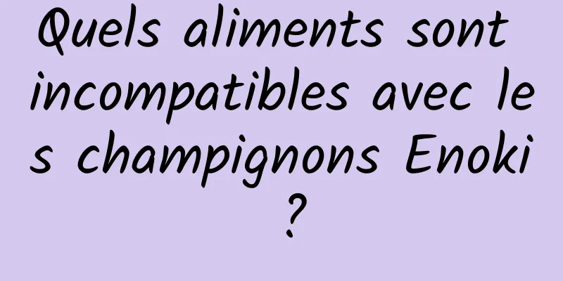 Quels aliments sont incompatibles avec les champignons Enoki ?