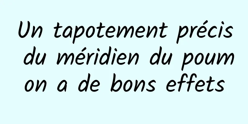 Un tapotement précis du méridien du poumon a de bons effets