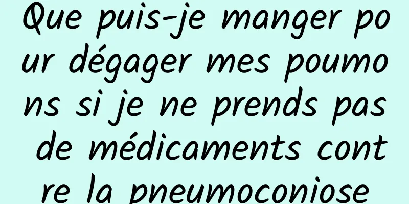 Que puis-je manger pour dégager mes poumons si je ne prends pas de médicaments contre la pneumoconiose