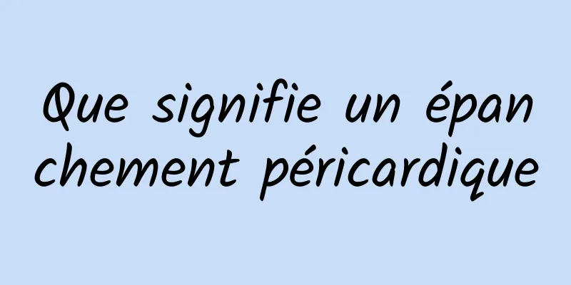 Que signifie un épanchement péricardique