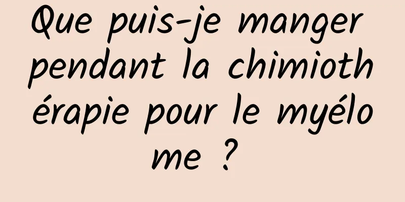 Que puis-je manger pendant la chimiothérapie pour le myélome ? 