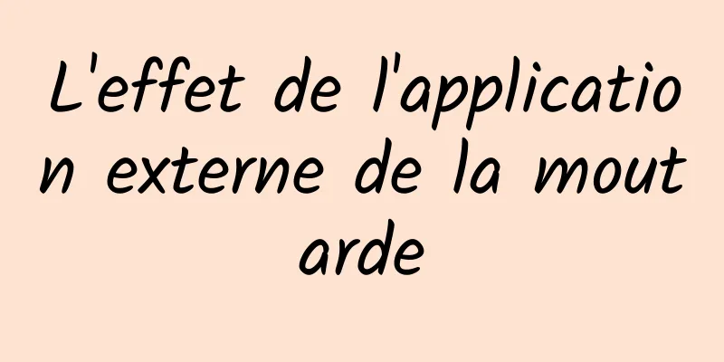 L'effet de l'application externe de la moutarde