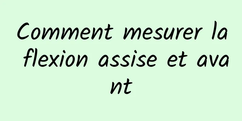 Comment mesurer la flexion assise et avant